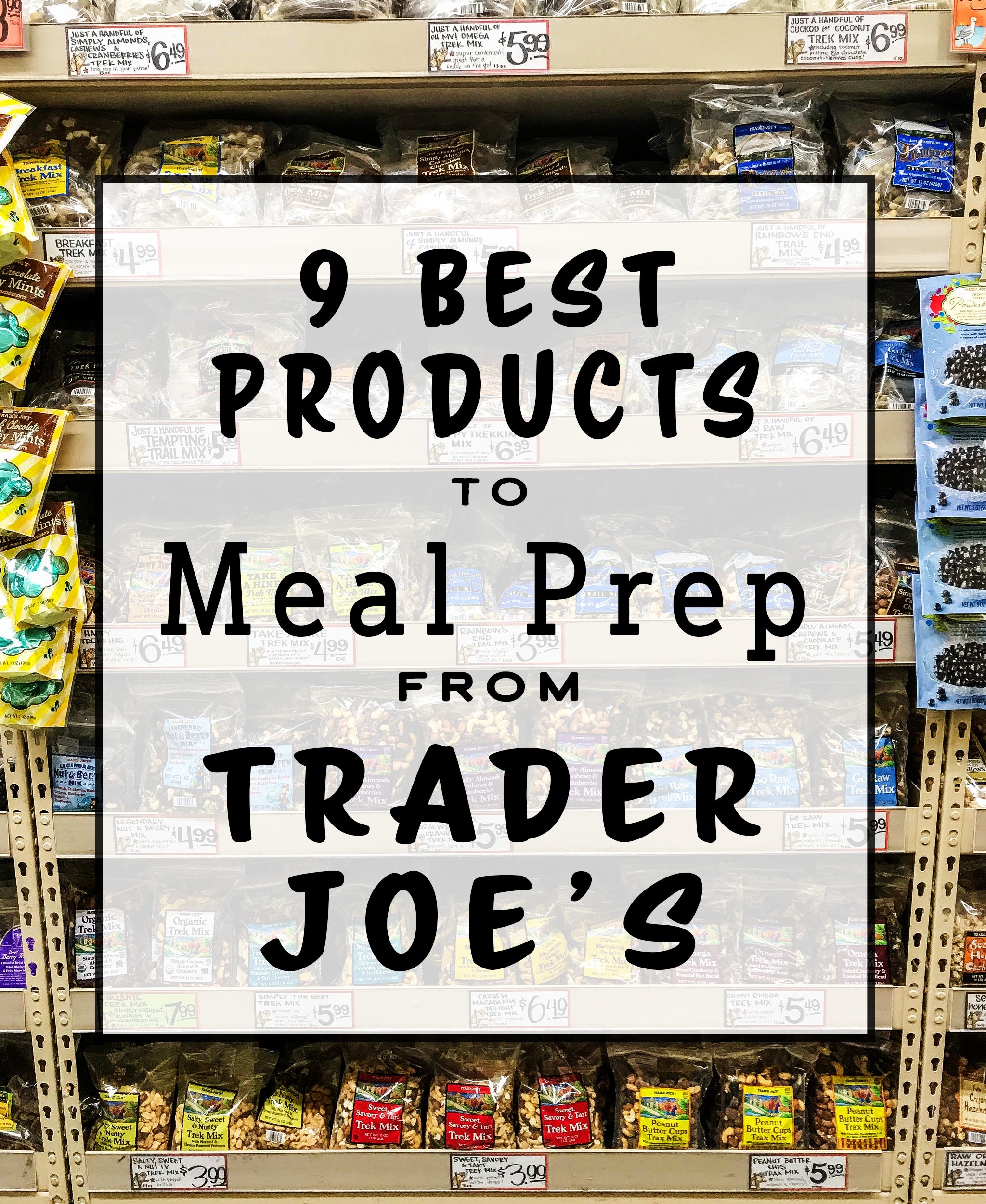 Here are the 9 Best Products to Meal Prep from Trader Joe's, plus meal ideas to give you a great starting place on your weekly meal plan!