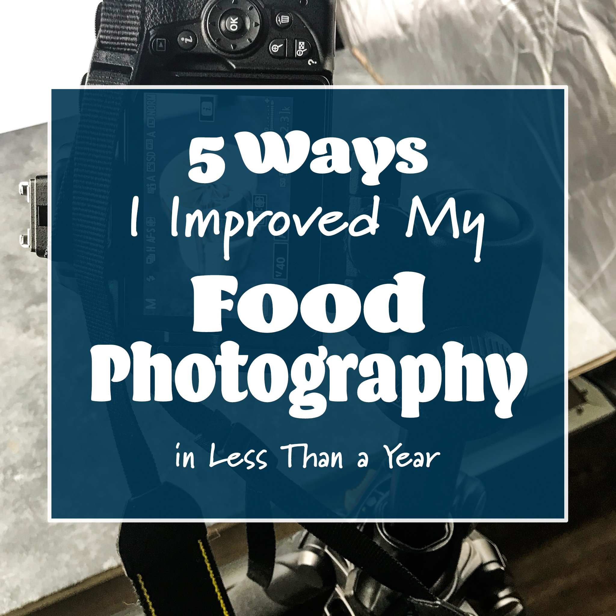 Cover photo for 5 Ways I improved my Food Photography in Less Than a Year.